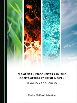 cover image of Elemental Encounters in the Contemporary Irish Novel: Reading as Touching